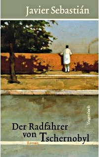 Buchtitel: Javier Sebastián, Der Radfahrer von Tschernobyl.